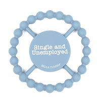 SINGLE AND UNEMPLOYED HAPPY TEETHER